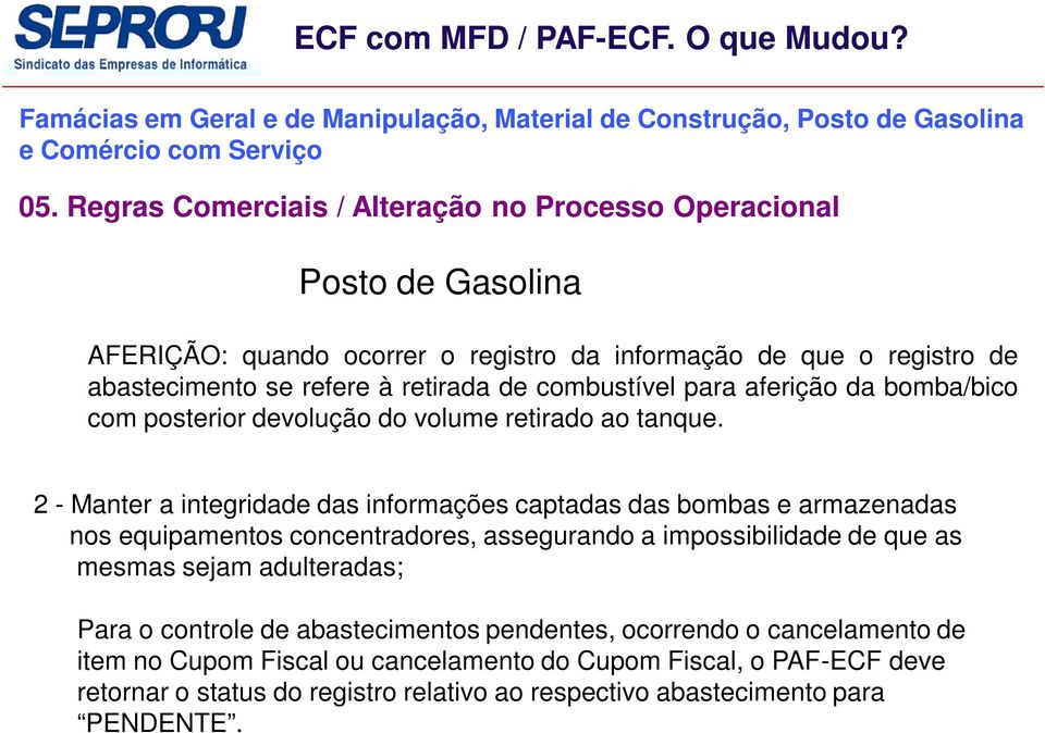 2 - Manter a integridade das informações captadas das bombas e armazenadas nos equipamentos concentradores, assegurando a impossibilidade de que as mesmas