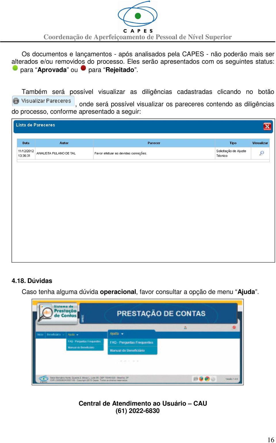 Também será possível visualizar as diligências cadastradas clicando no botão, onde será possível visualizar os pareceres contendo as