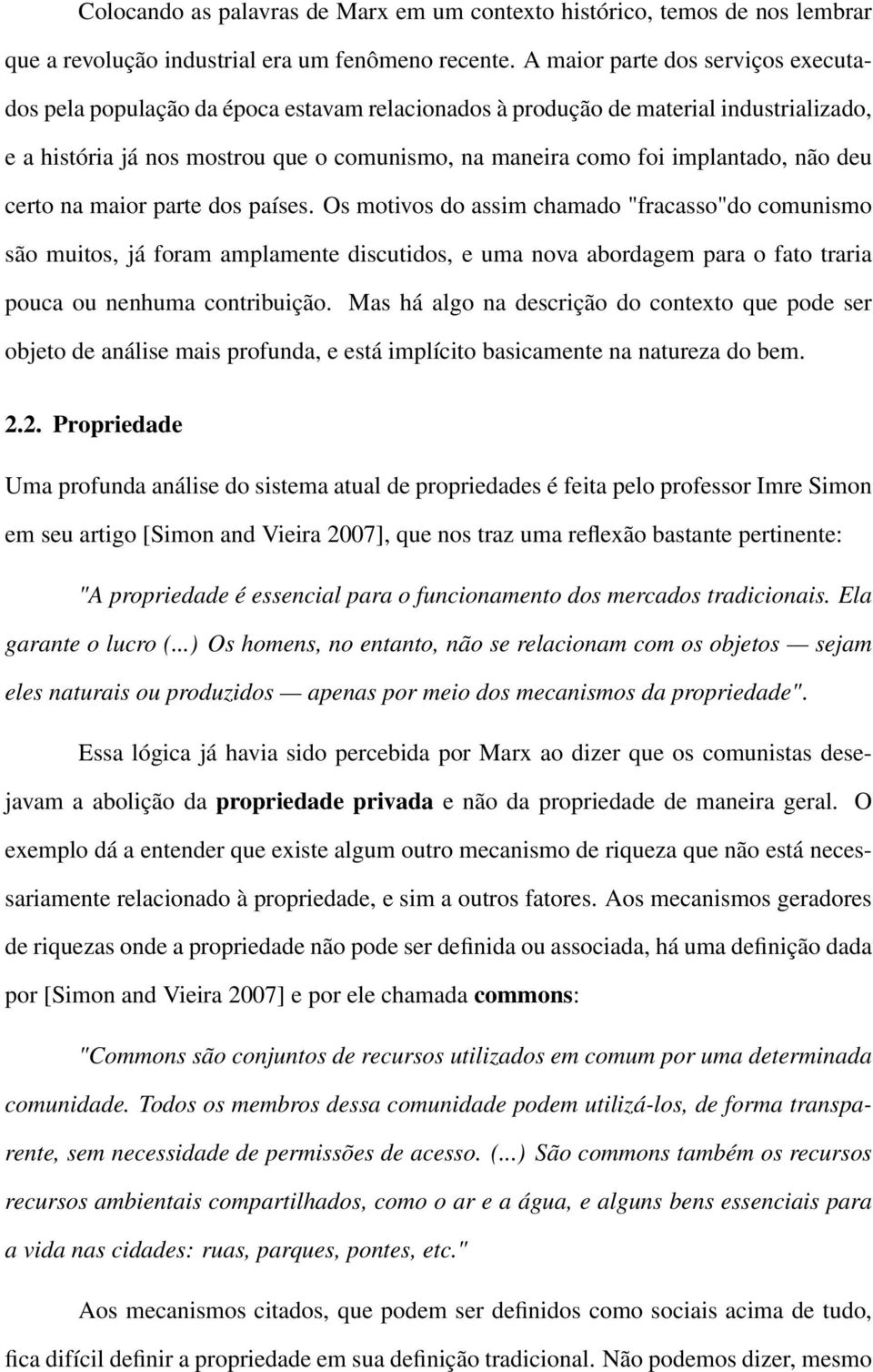 não deu certo na maior parte dos países.