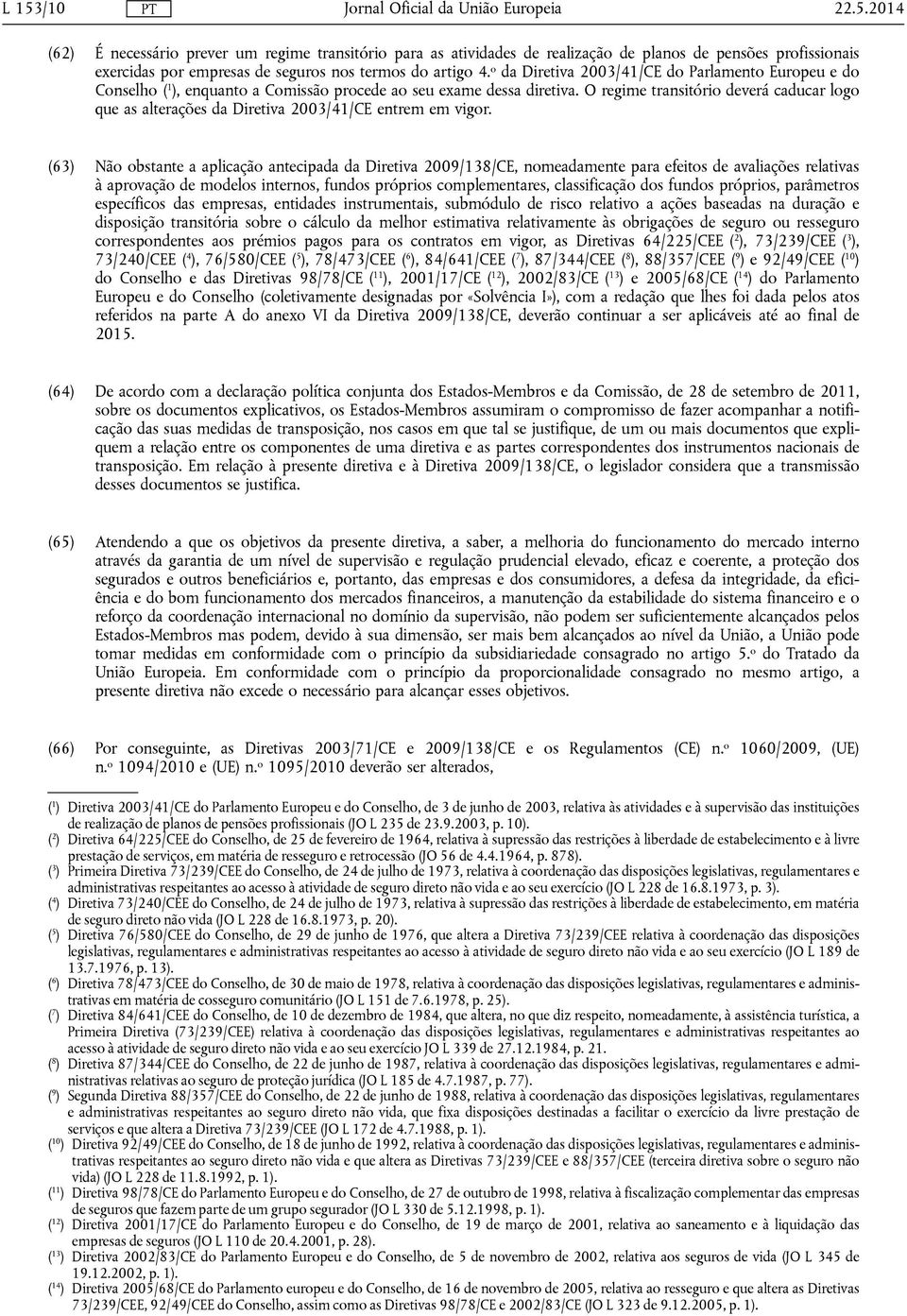 O regime transitório deverá caducar logo que as alterações da Diretiva 2003/41/CE entrem em vigor.