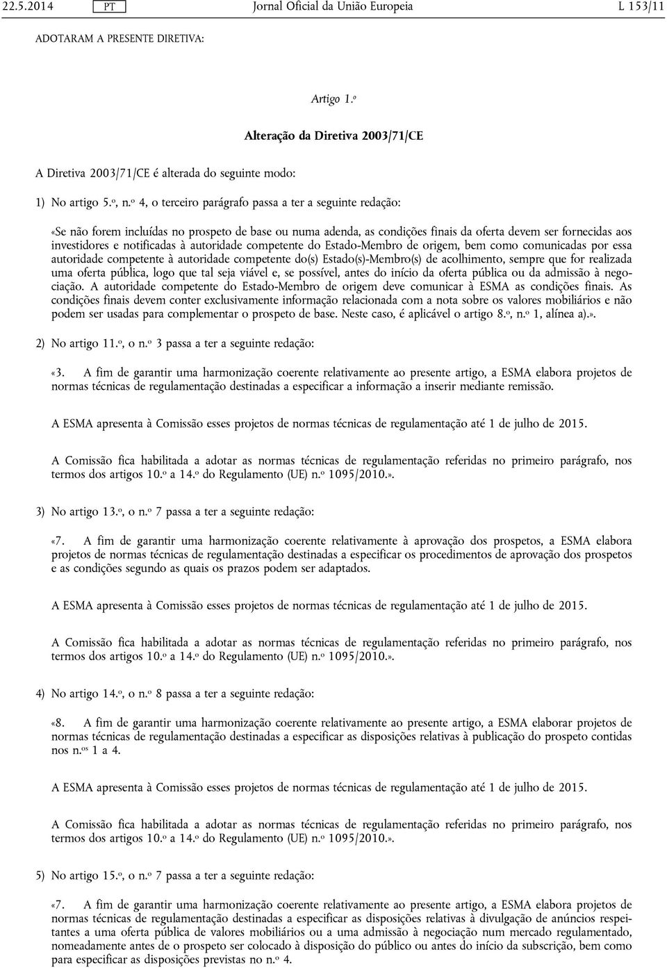 à autoridade competente do Estado-Membro de origem, bem como comunicadas por essa autoridade competente à autoridade competente do(s) Estado(s)-Membro(s) de acolhimento, sempre que for realizada uma