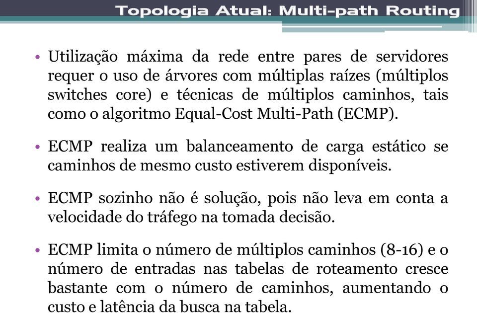 ECMP realiza um balanceamento de carga estático se caminhos de mesmo custo estiverem disponíveis.