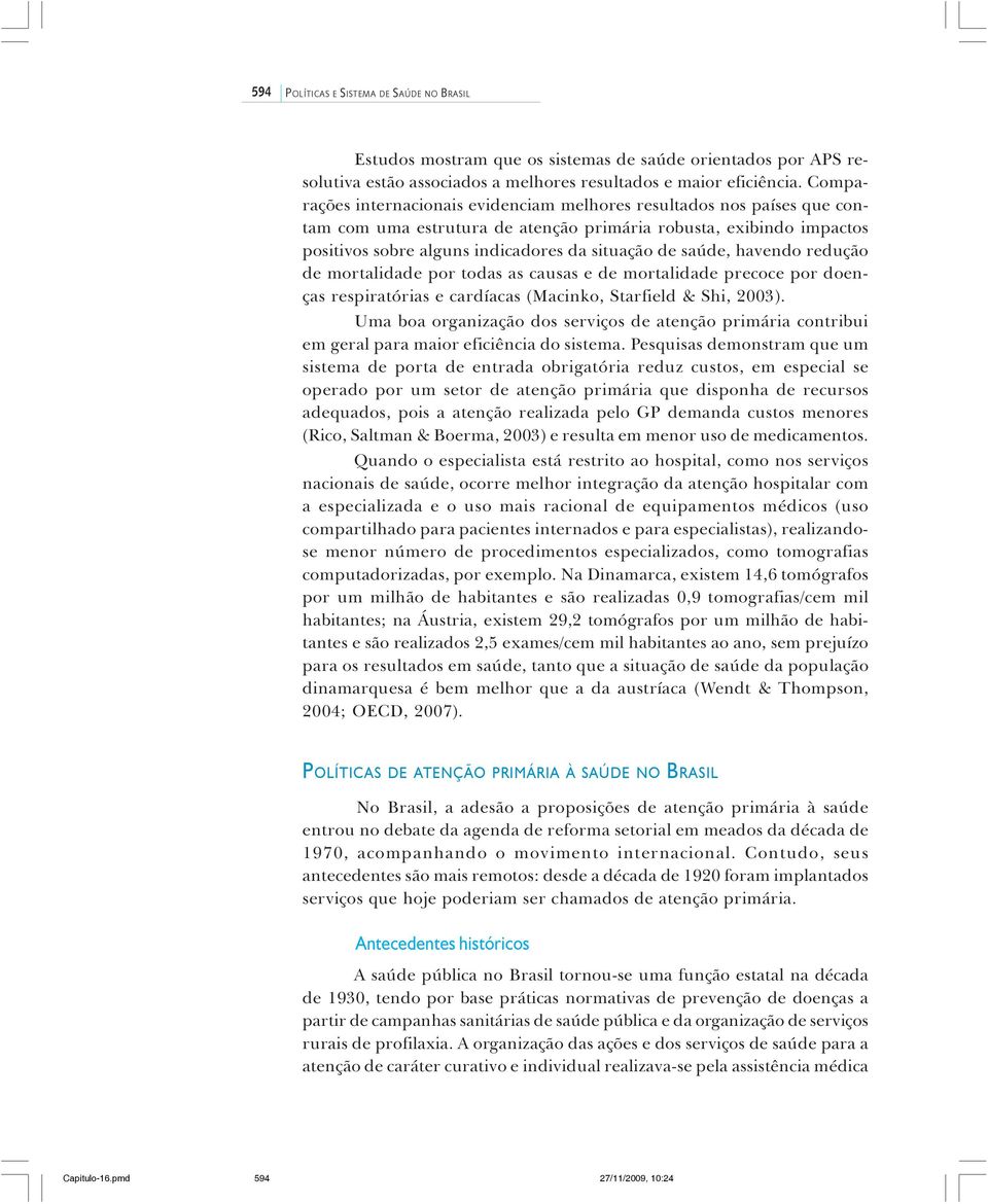 saúde, havendo redução de mortalidade por todas as causas e de mortalidade precoce por doenças respiratórias e cardíacas (Macinko, Starfield & Shi, 2003).