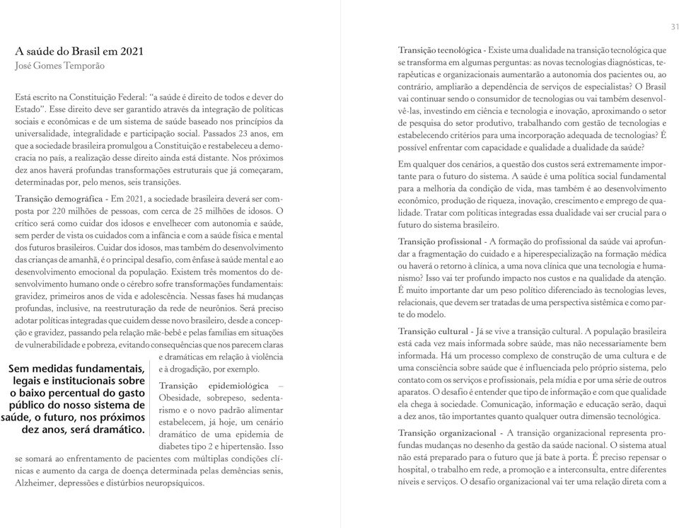 Passados 23 anos, em que a sociedade brasileira promulgou a Constituição e restabeleceu a democracia no país, a realização desse direito ainda está distante.