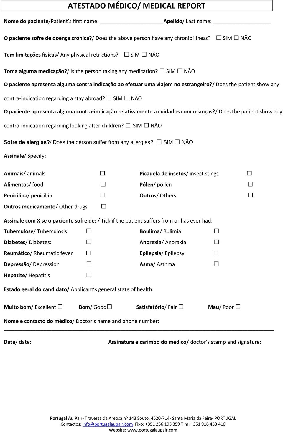 SIM NÃO O paciente apresenta alguma contra indicação ao efetuar uma viajem no estrangeiro?/ Does the patient show any contra-indication regarding a stay abroad?