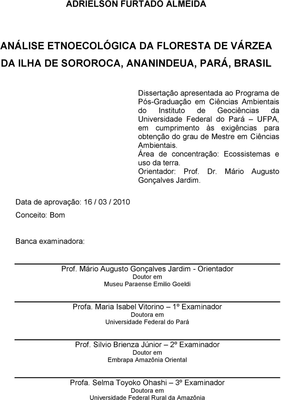 Orientador: Prof. Dr. Mário Augusto Gonçalves Jardim. Data de aprovação: 16 / 03 / 2010 Conceito: Bom Banca examinadora: Prof.