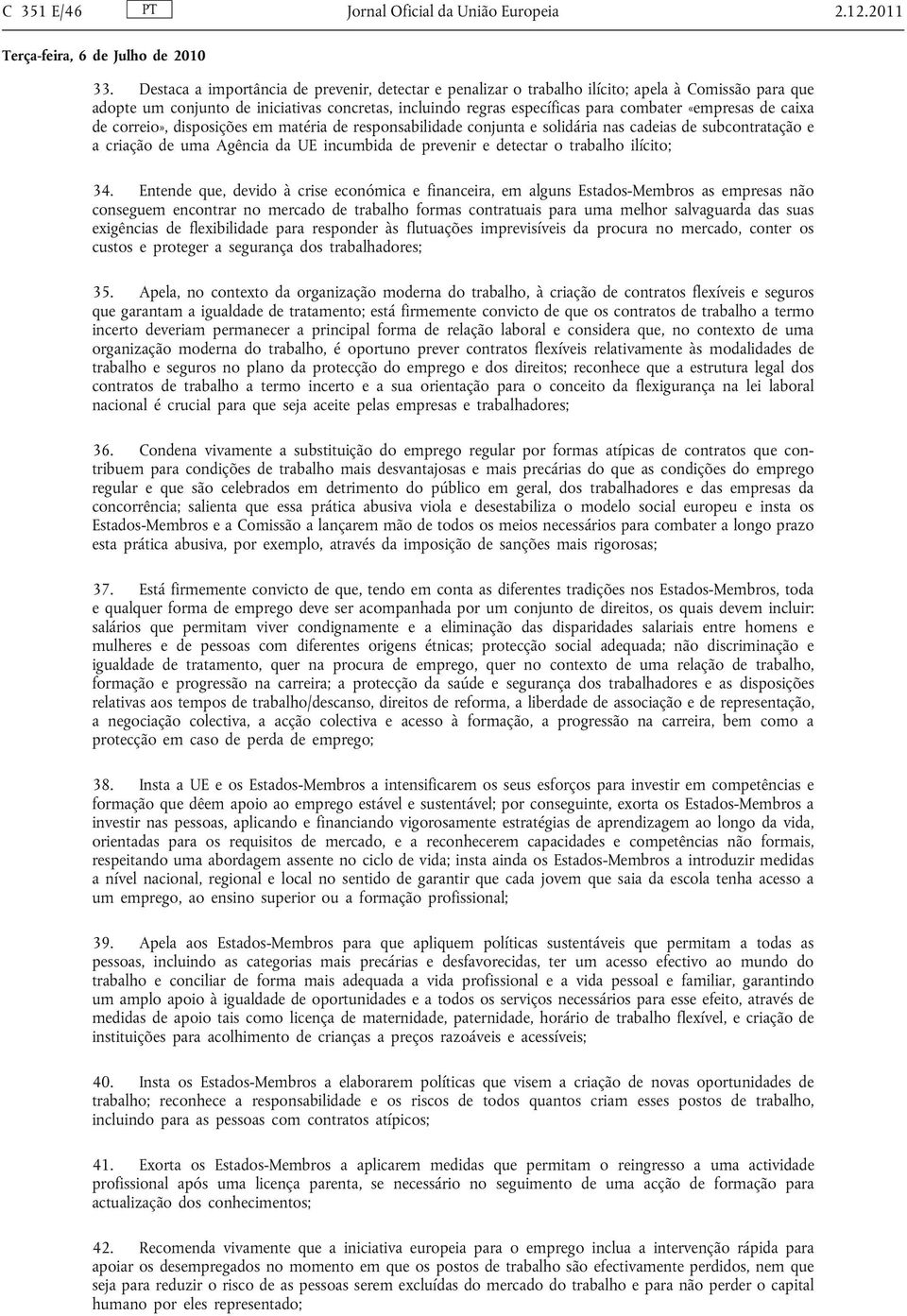 de caixa de correio», disposições em matéria de responsabilidade conjunta e solidária nas cadeias de subcontratação e a criação de uma Agência da UE incumbida de prevenir e detectar o trabalho