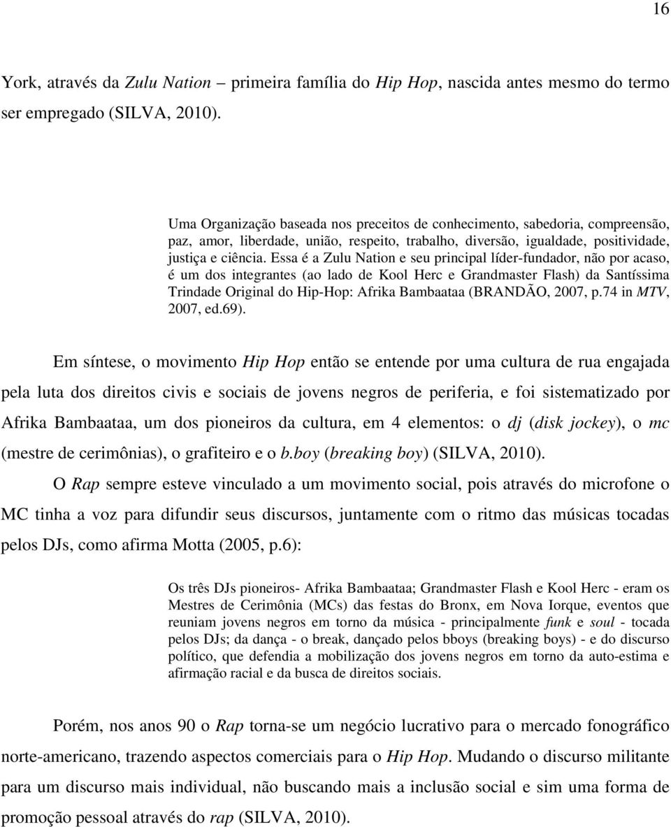 Essa é a Zulu Nation e seu principal líder-fundador, não por acaso, é um dos integrantes (ao lado de Kool Herc e Grandmaster Flash) da Santíssima Trindade Original do Hip-Hop: Afrika Bambaataa