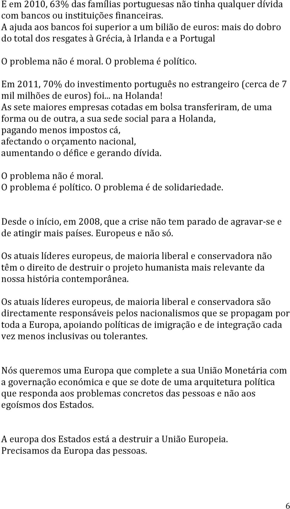 Em 2011, 70% do investimento português no estrangeiro (cerca de 7 mil milhões de euros) foi... na Holanda!