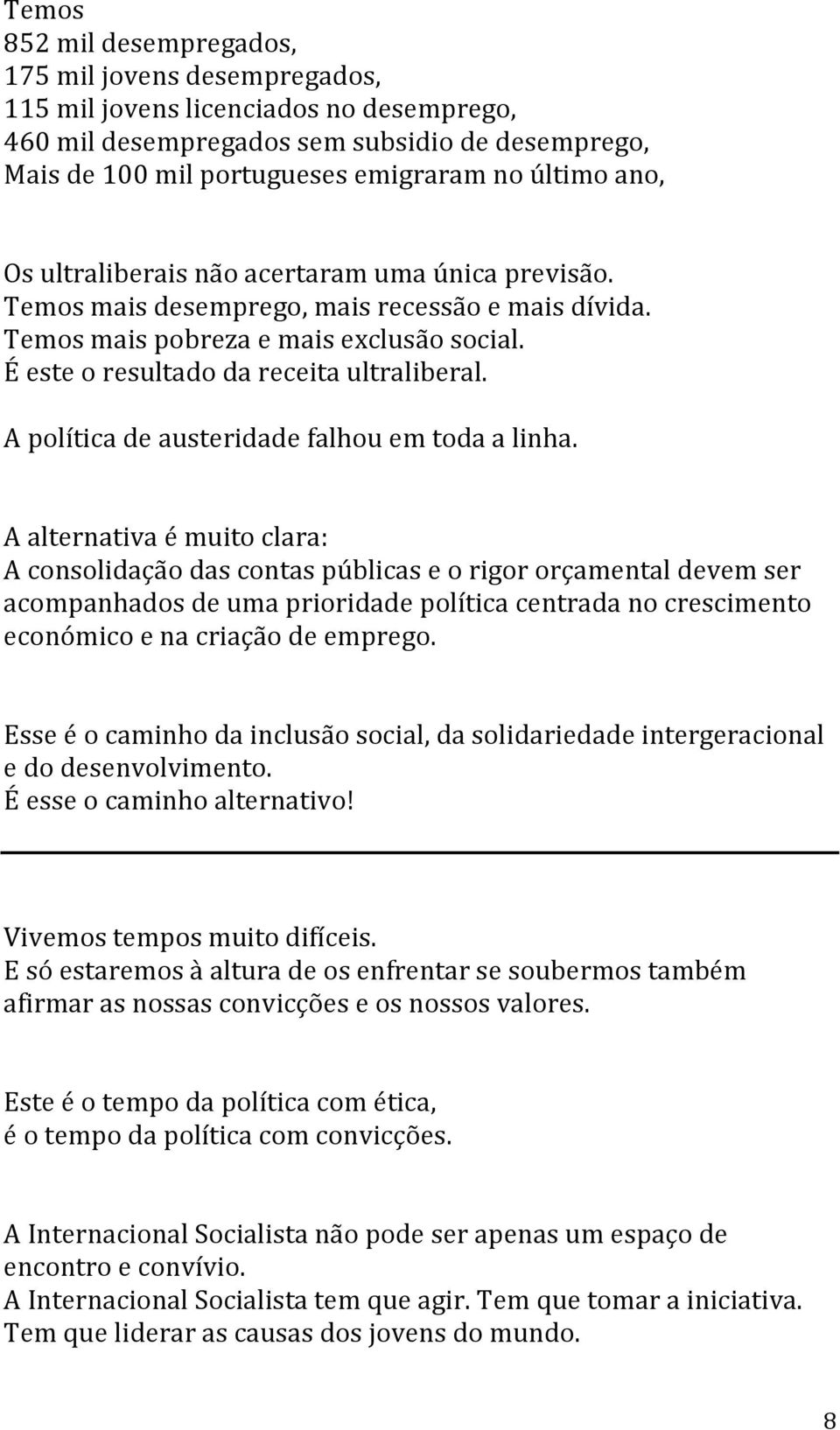 A política de austeridade falhou em toda a linha.