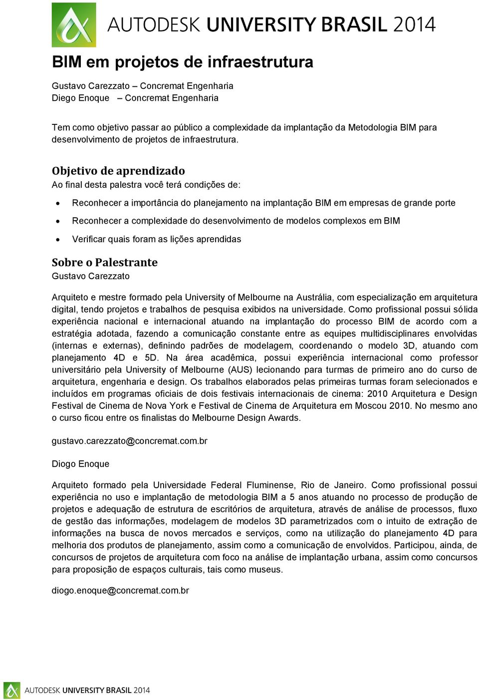 Objetivo de aprendizado Ao final desta palestra você terá condições de: Reconhecer a importância do planejamento na implantação BIM em empresas de grande porte Reconhecer a complexidade do