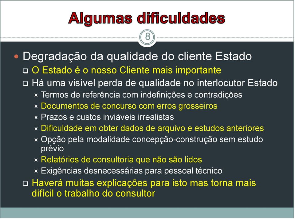 Dificuldade em obter dados de arquivo e estudos anteriores Opção pela modalidade concepção-construção sem estudo prévio Relatórios de