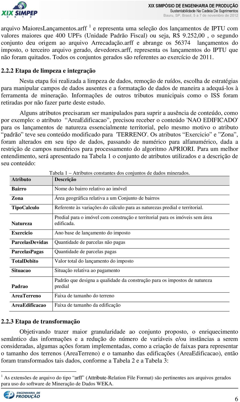 arff, representa os lançamentos do IPTU que não foram quitados. Todos os conjuntos gerados são referentes ao exercício de 20