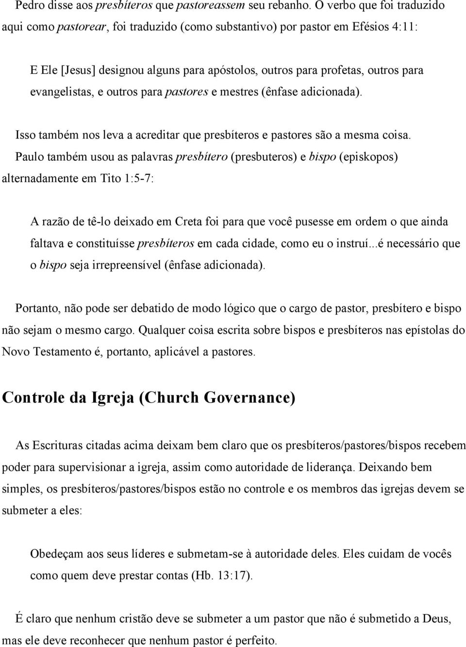 evangelistas, e outros para pastores e mestres (ênfase adicionada). Isso também nos leva a acreditar que presbíteros e pastores são a mesma coisa.