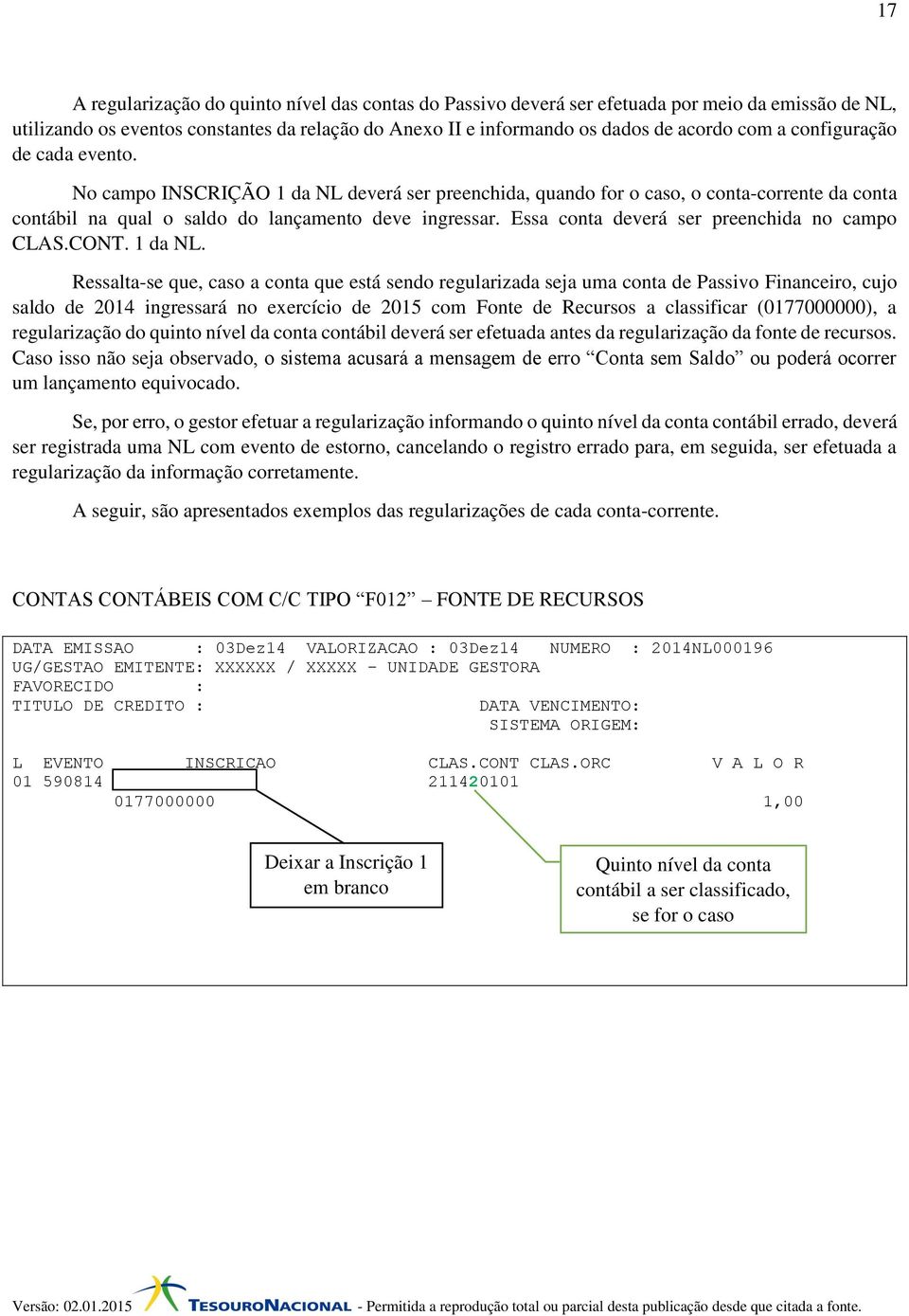 Essa conta deverá ser preenchida no campo CLAS.CONT. 1 da NL.