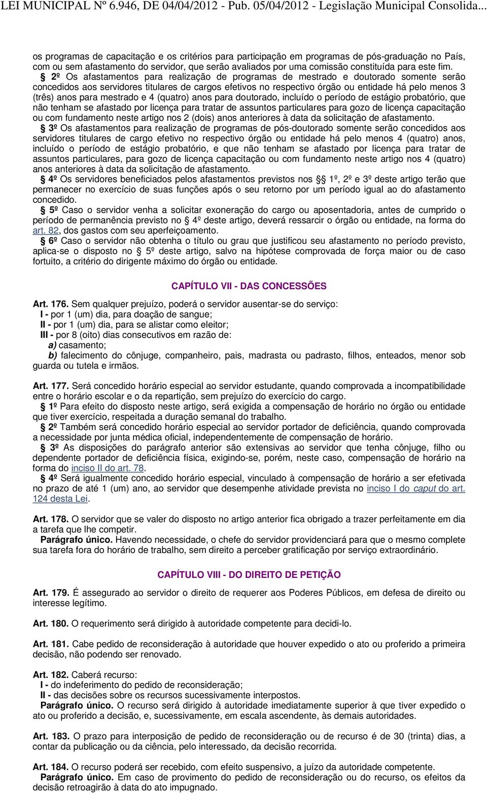 anos para mestrado e 4 (quatro) anos para doutorado, incluído o período de estágio probatório, que não tenham se afastado por licença para tratar de assuntos particulares para gozo de licença