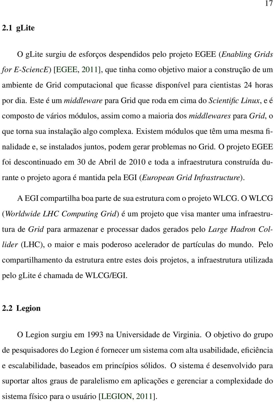 Este é um middleware para Grid que roda em cima do Scientific Linux, e é composto de vários módulos, assim como a maioria dos middlewares para Grid, o que torna sua instalação algo complexa.