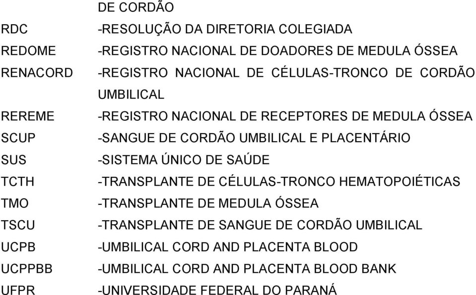 DE CORDÃO UMBILICAL E PLACENTÁRIO -SISTEMA ÚNICO DE SAÚDE -TRANSPLANTE DE CÉLULAS-TRONCO HEMATOPOIÉTICAS -TRANSPLANTE DE MEDULA ÓSSEA