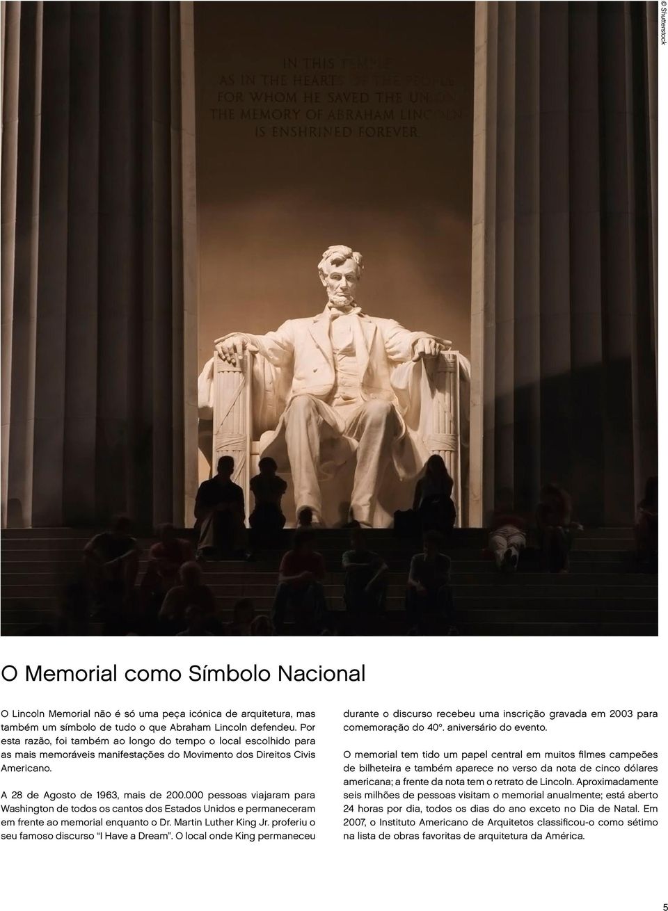 000 pessoas viajaram para Washington de todos os cantos dos Estados Unidos e permaneceram em frente ao memorial enquanto o Dr. Martin Luther King Jr. proferiu o seu famoso discurso I Have a Dream.