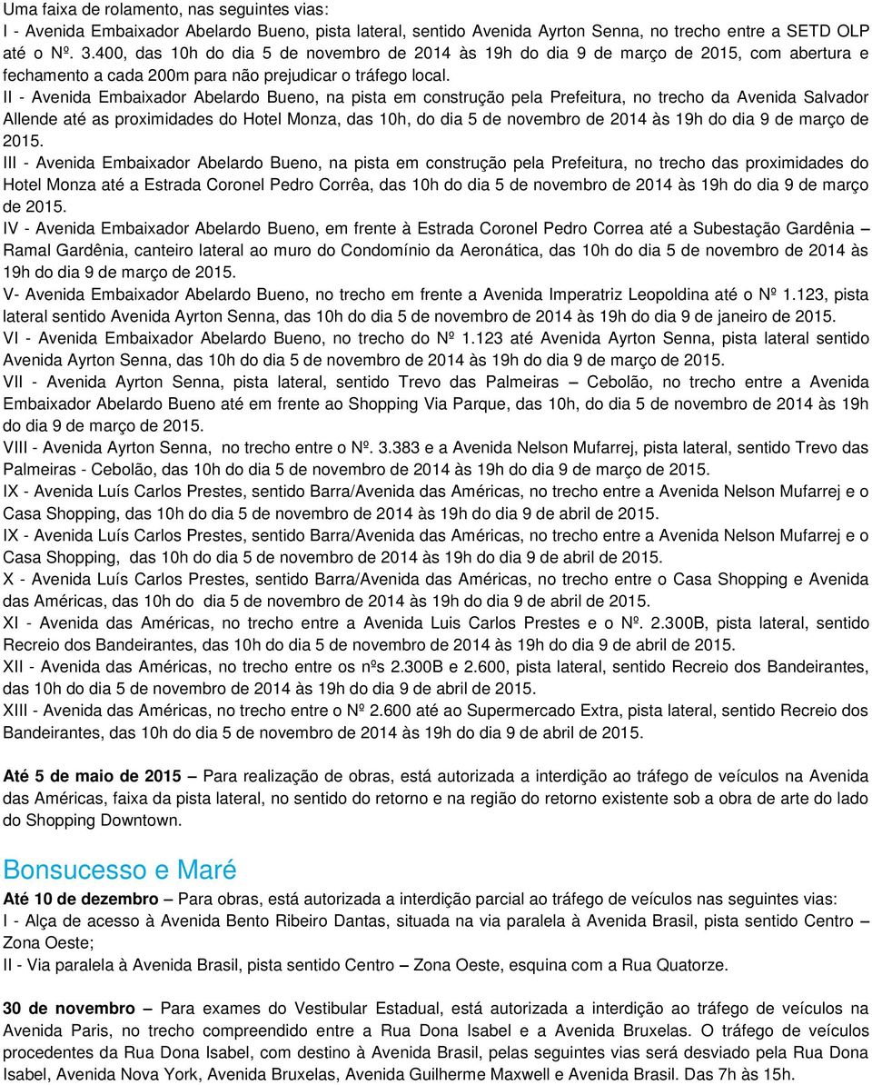 II - Avenida Embaixador Abelardo Bueno, na pista em construção pela Prefeitura, no trecho da Avenida Salvador Allende até as proximidades do Hotel Monza, das 10h, do dia 5 de novembro de 2014 às 19h