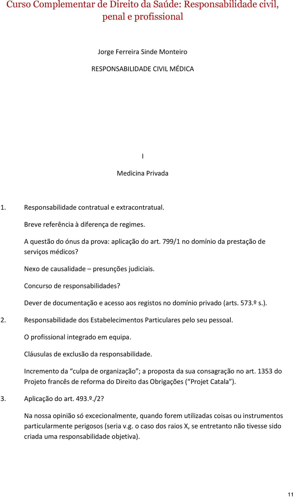 Nexo de causalidade presunções judiciais. Concurso de responsabilidades? Dever de documentação e acesso aos registos no domínio privado (arts. 573.º s.). 2.