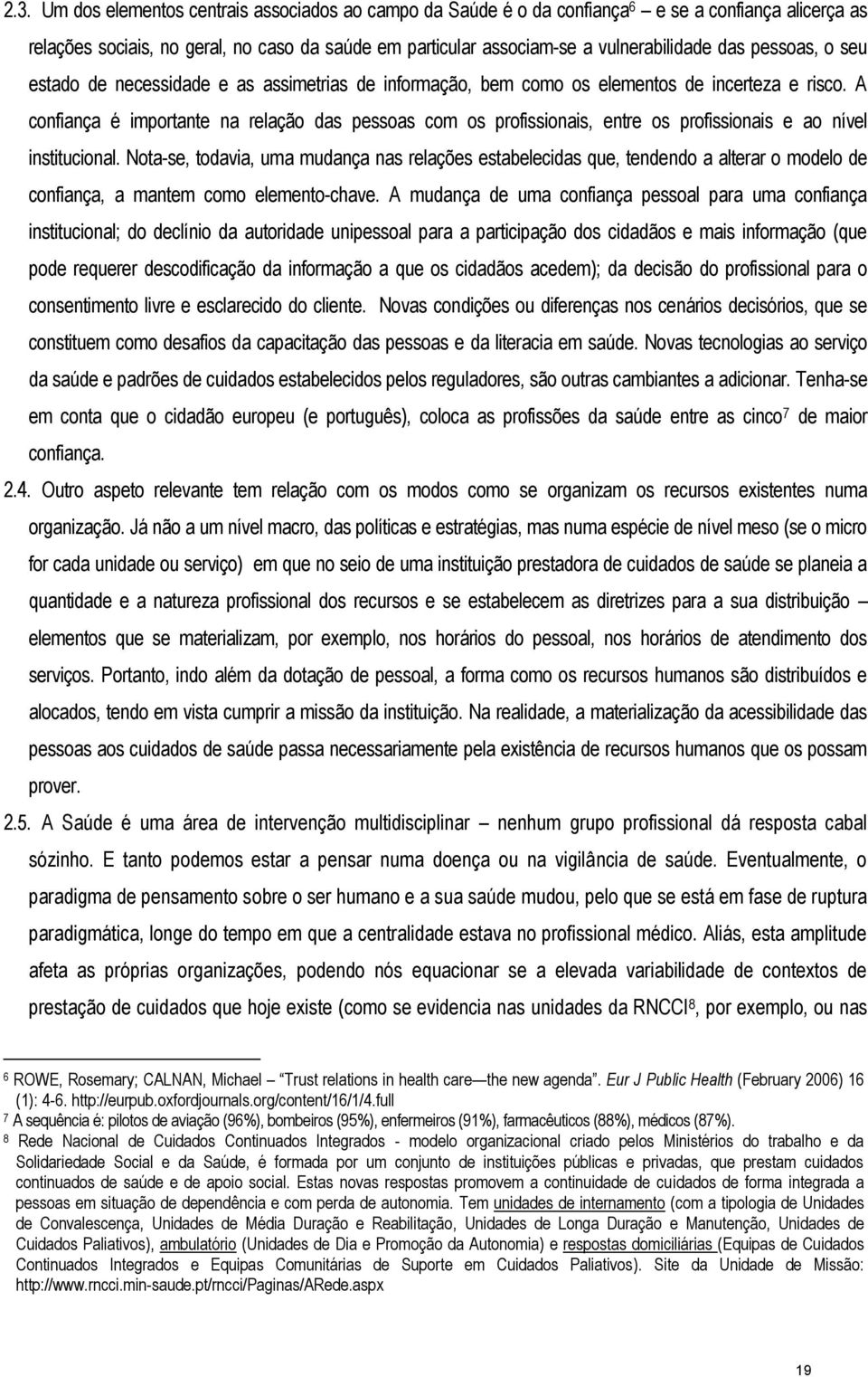 A confiança é importante na relação das pessoas com os profissionais, entre os profissionais e ao nível institucional.