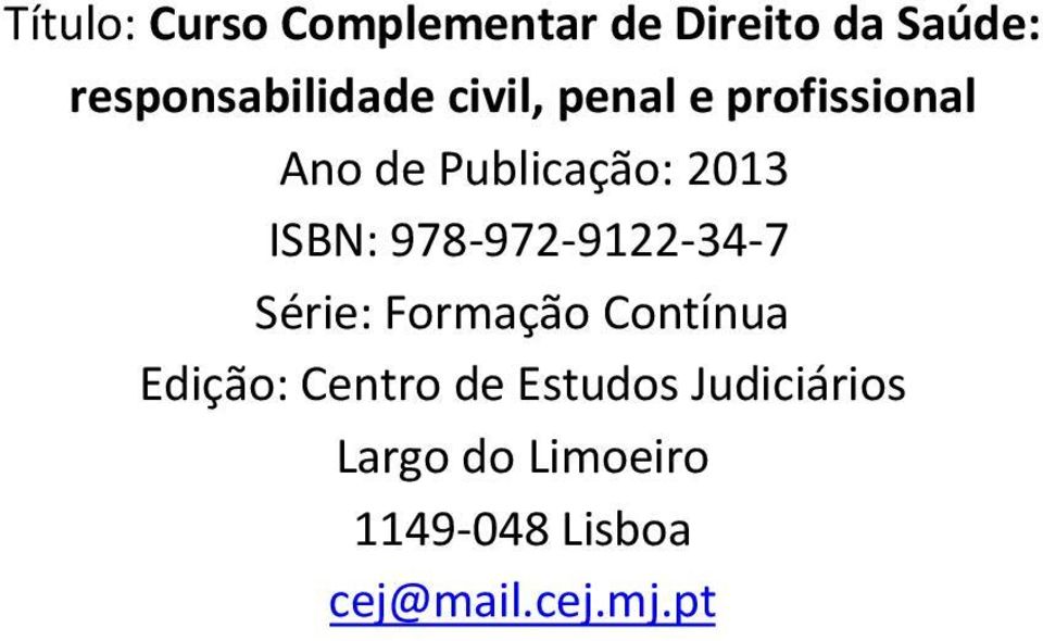 2013 ISBN: 978-972-9122-34-7 Série: Formação Contínua Edição: