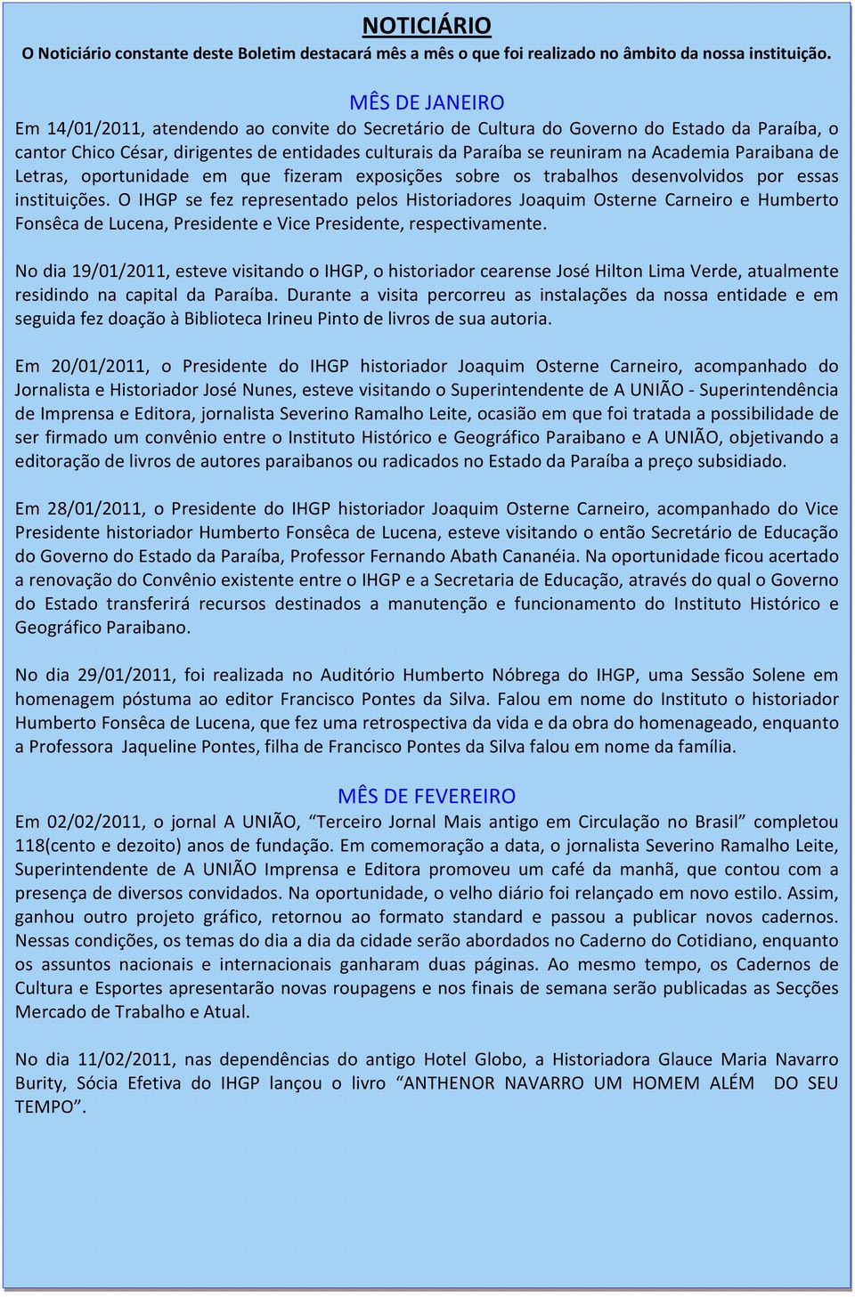 Paraibana de Letras, oportunidade em que fizeram exposições sobre os trabalhos desenvolvidos por essas instituições.