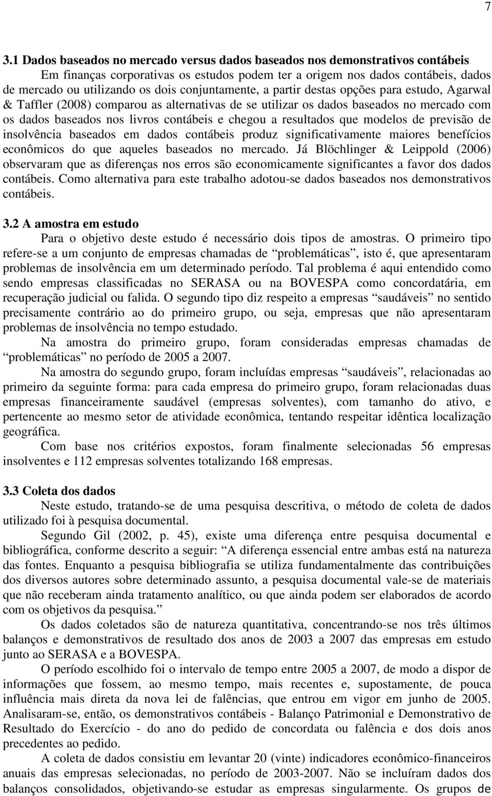 resultados que modelos de previsão de insolvência baseados em dados contábeis produz significativamente maiores benefícios econômicos do que aqueles baseados no mercado.