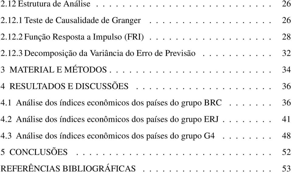 1 Análise dos índices econômicos dos países do grupo BRC....... 36 4.2 Análise dos índices econômicos dos países do grupo ERJ........ 41 4.