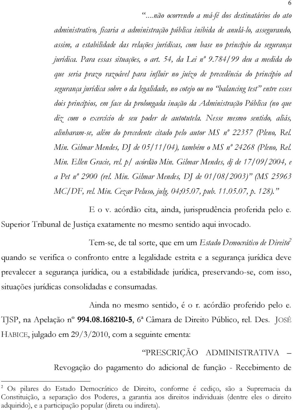 784/99 deu a medida do que seria prazo razoável para influir no juízo de precedência do princípio ad segurança jurídica sobre o da legalidade, no cotejo ou no balancing test entre esses dois