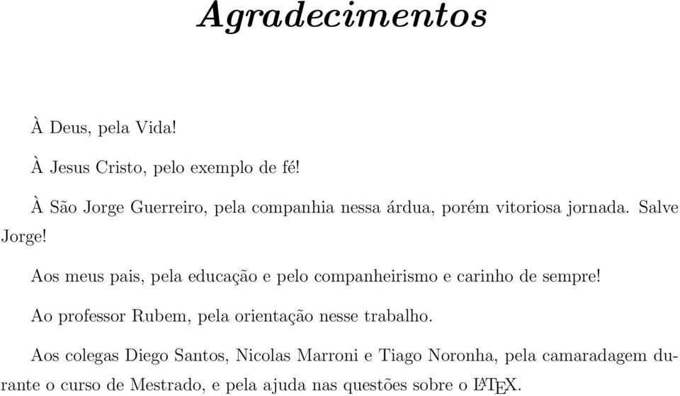 Aos meus pais, pela educação e pelo companheirismo e carinho de sempre!