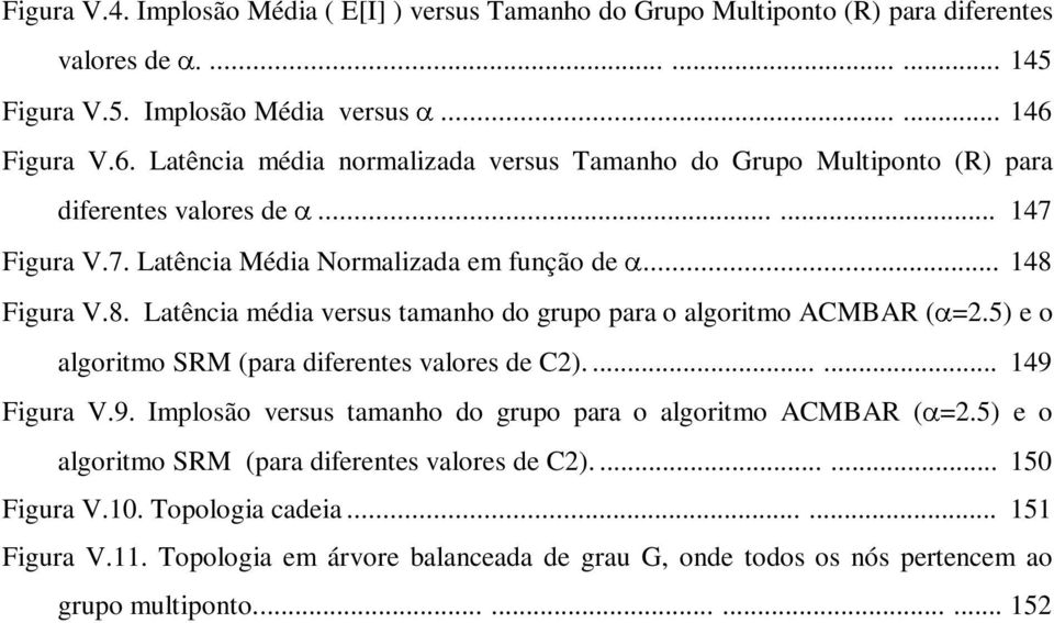 tamanho do grupo para o algoritmo ACMBAR =25) e o ( algoritmo SRM (para diferentes valores de C2) 49 Figura 9 Implosão versus tamanho do grupo para o algoritmo ACMBAR