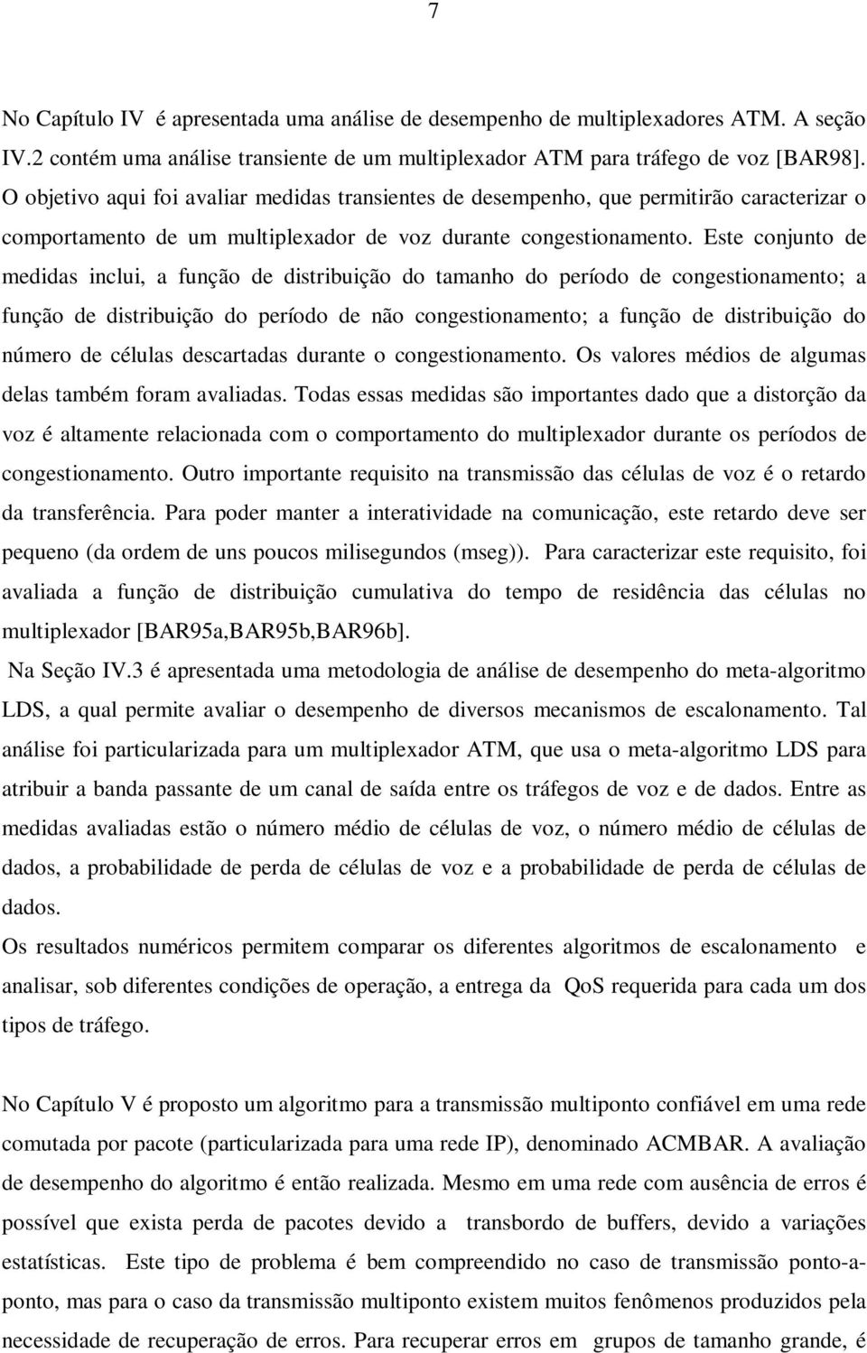 do período de congestionamento; a função de distribuição do período de não congestionamento; a função de distribuição do número de células descartadas durante o congestionamento Os valores médios de