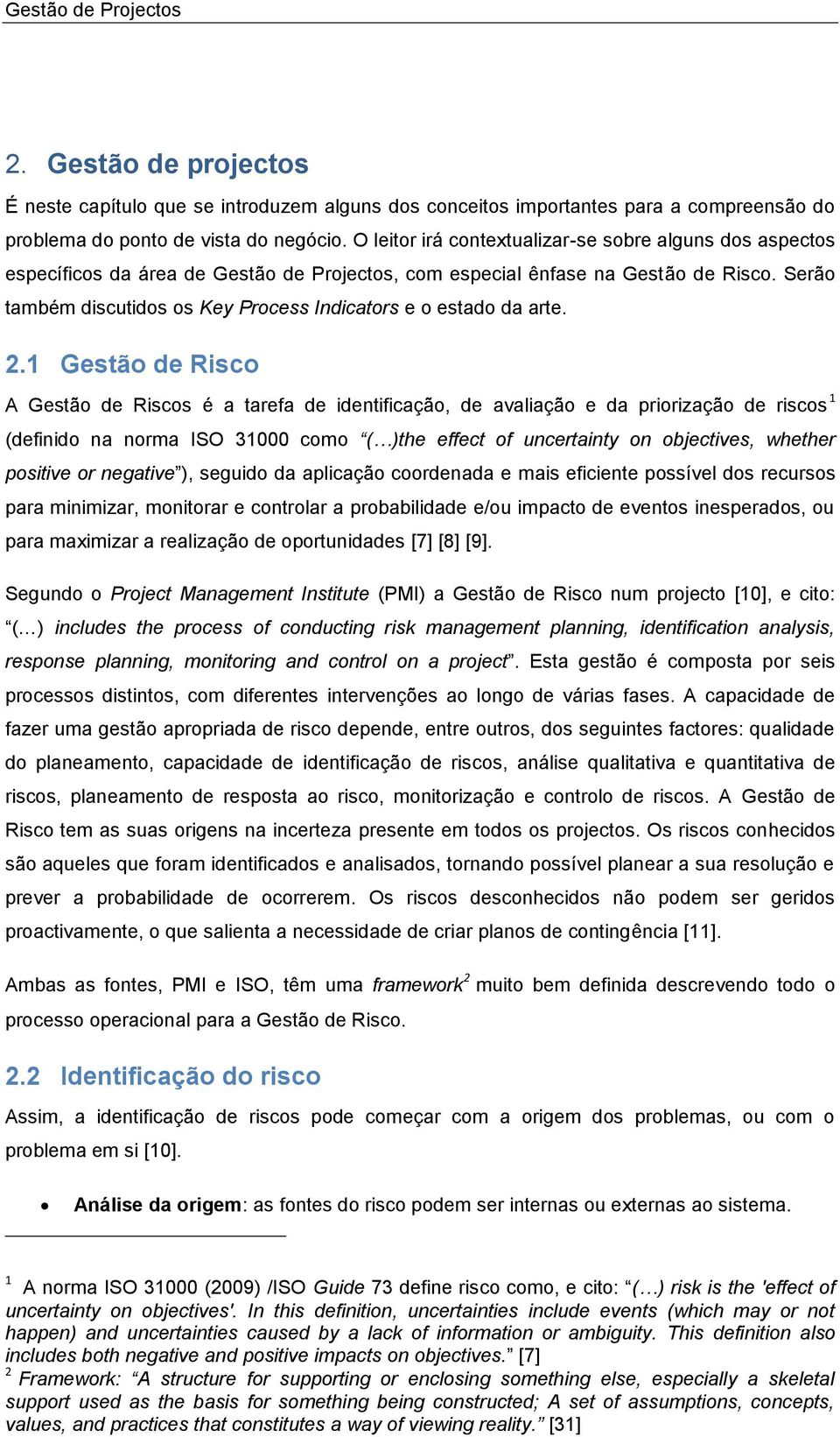 Serão também discutidos os Key Process Indicators e o estado da arte. 2.