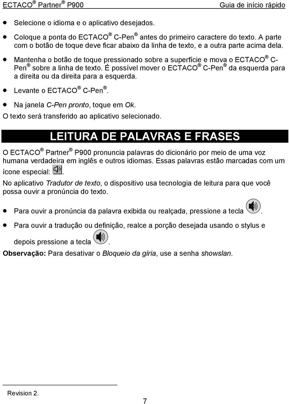 É possível mover o ECTACO C-Pen da esquerda para a direita ou da direita para a esquerda. Levante o ECTACO C-Pen. Na janela C-Pen pronto, toque em Ok.