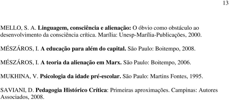 MÉSZÁROS, I. A teoria da alienação em Marx. São Paulo: Boitempo, 2006. MUKHINA, V. Psicologia da idade pré-escolar.