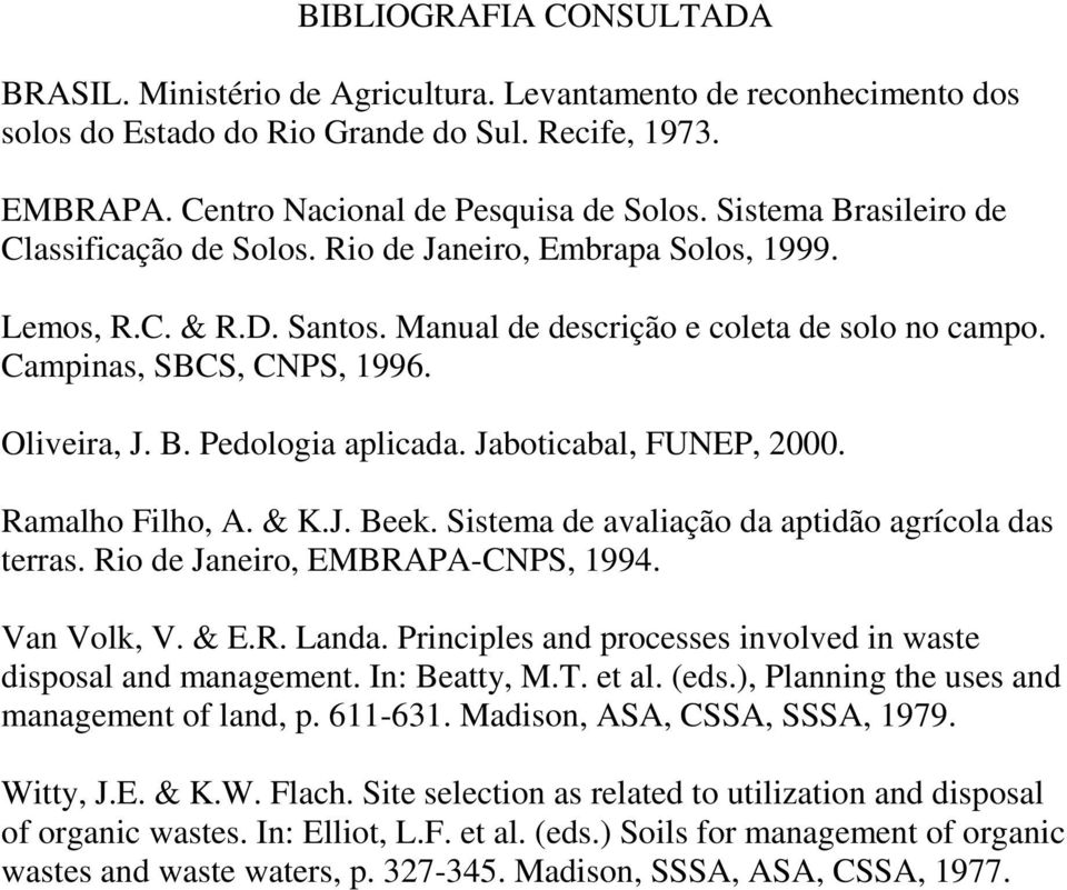 Jaboticabal, FUNEP, 2000. Ramalho Filho, A. & K.J. Beek. Sistema de avaliação da aptidão agrícola das terras. Rio de Janeiro, EMBRAPA-CNPS, 1994. Van Volk, V. & E.R. Landa.