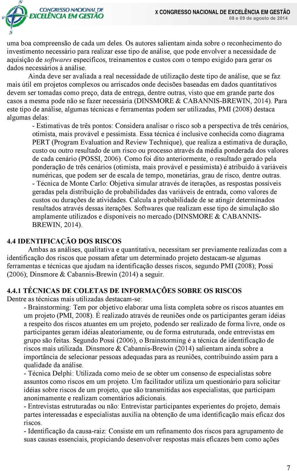 tempo exigido para gerar os dados ecessários à aálise.