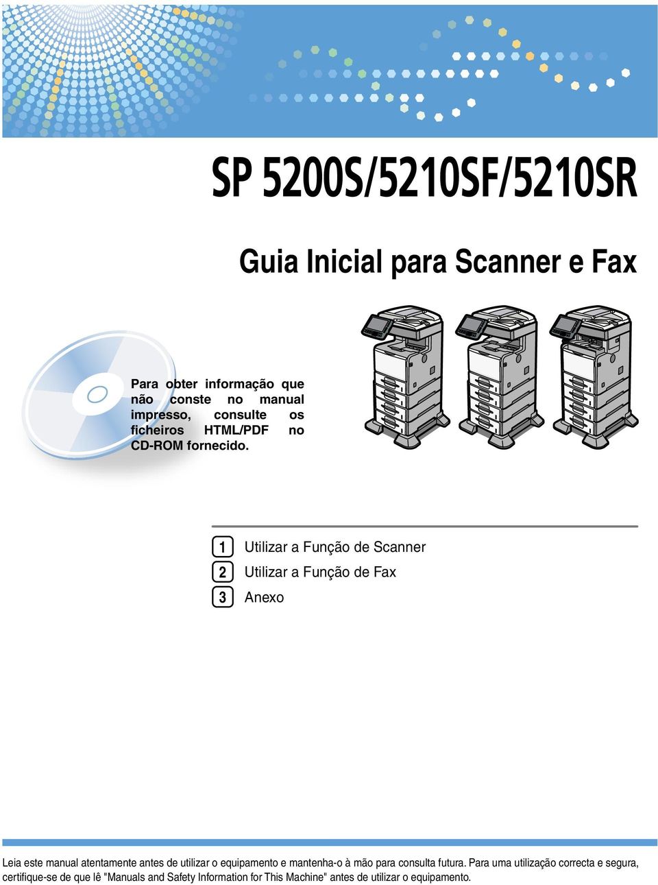 1 2 3 Utilizar a Função de Scanner Utilizar a Função de Fax Anexo Leia este manual atentamente antes de utilizar