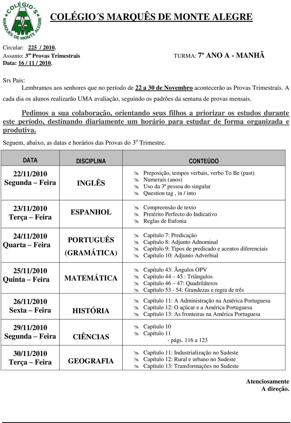 Capítulo 44 45 : Triângulos Capítulo 46 47: Quadriláteros Capítulo 53-54: Grandezas e regra de três : A Administração na América Portuguesa Capítulo 12: O açúcar e a América