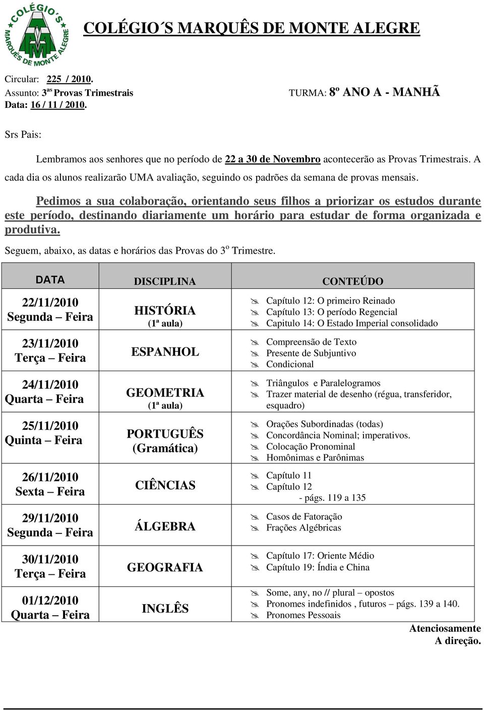 Orações Subordinadas (todas) Concordância Nominal; imperativos. Colocação Pronominal Homônimas e Parônimas Capítulo 12 - págs.