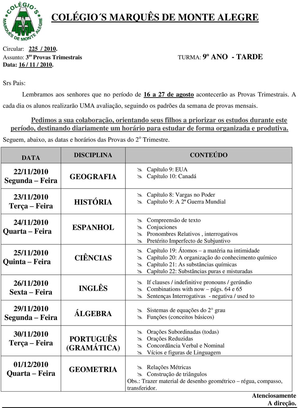 DATA DISCIPLINA Capítulo 9: EUA Capítulo 10: Canadá CONTEÚDO Capítulo 8: Vargas no Poder Capítulo 9: A 2ª Guerra Mundial Conjuciones Pronombres Relativos, interrogativos Pretérito Imperfecto de