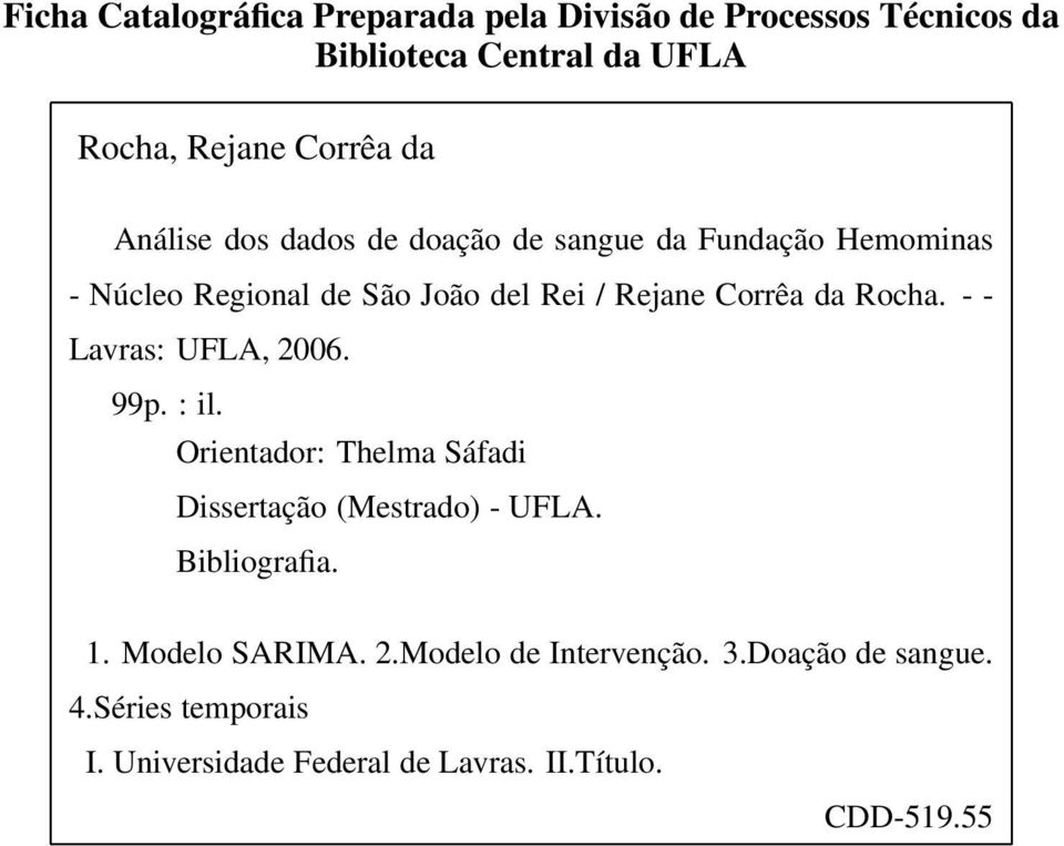 Rocha. - - Lavras: UFLA, 2006. 99p. : il. Orientador: Thelma Sáfadi Dissertação (Mestrado) - UFLA. Bibliografia. 1.