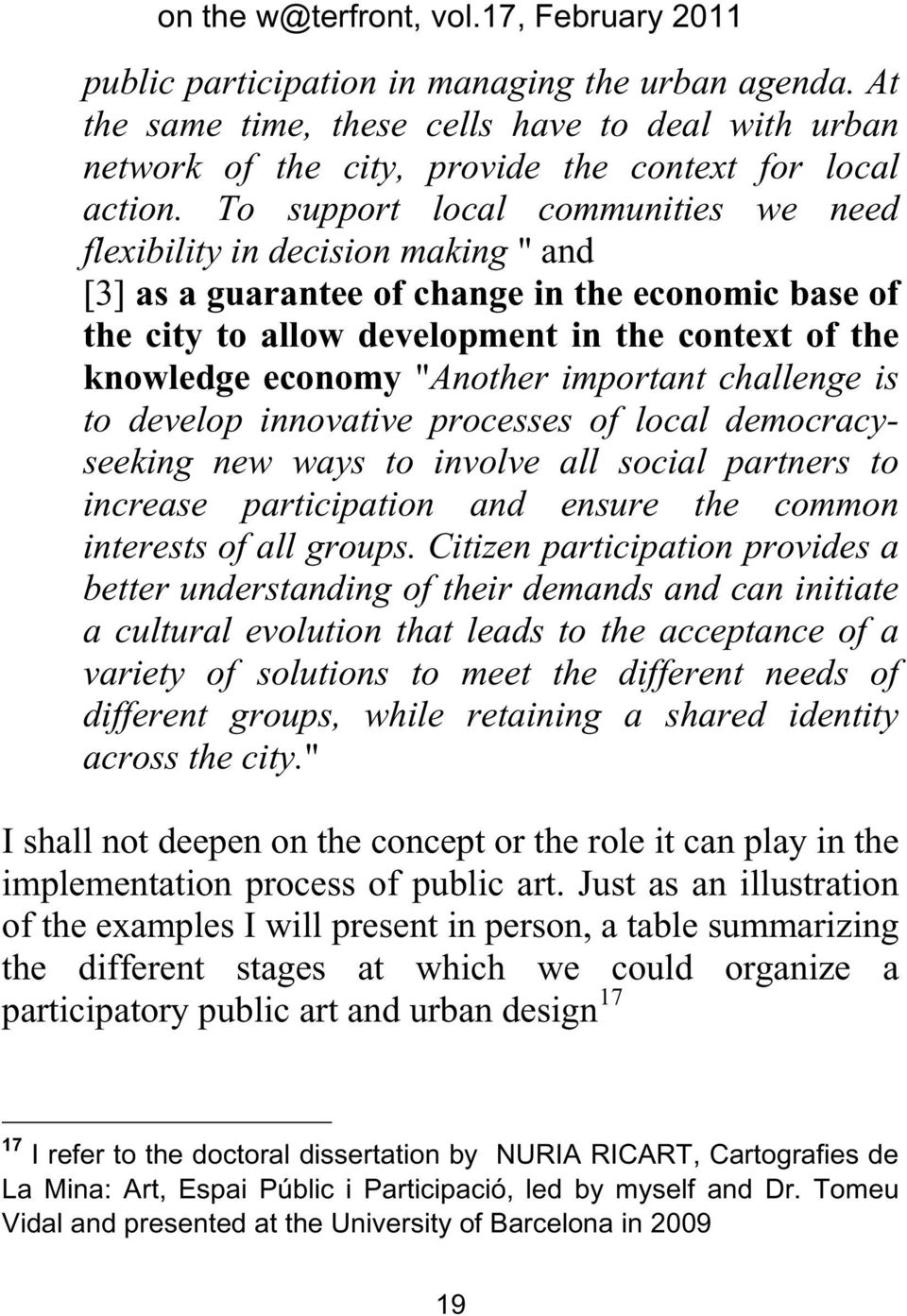 "Another important challenge is to develop innovative processes of local democracyseeking new ways to involve all social partners to increase participation and ensure the common interests of all