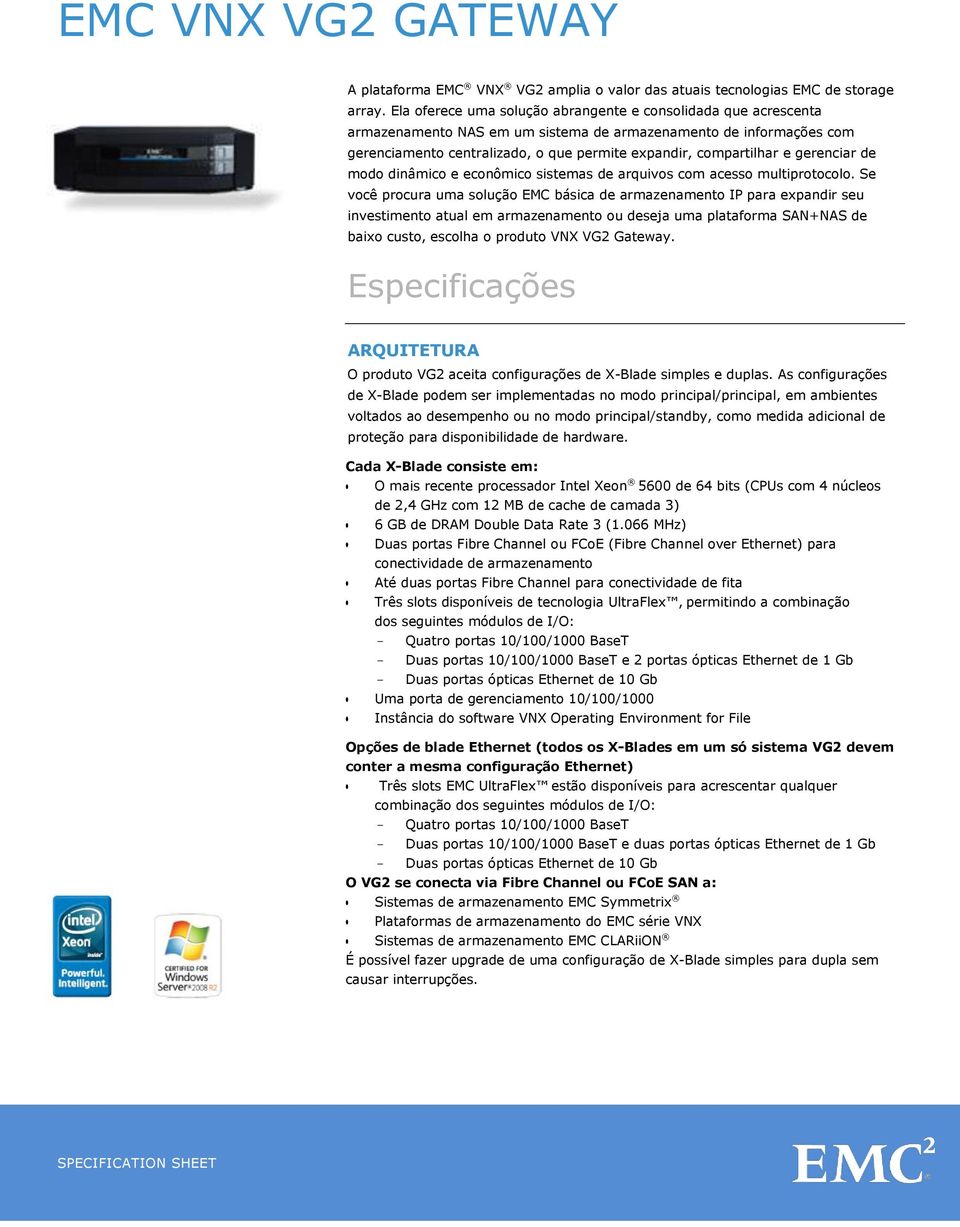 gerenciar de modo dinâmico e econômico sistemas de arquivos com acesso multiprotocolo.