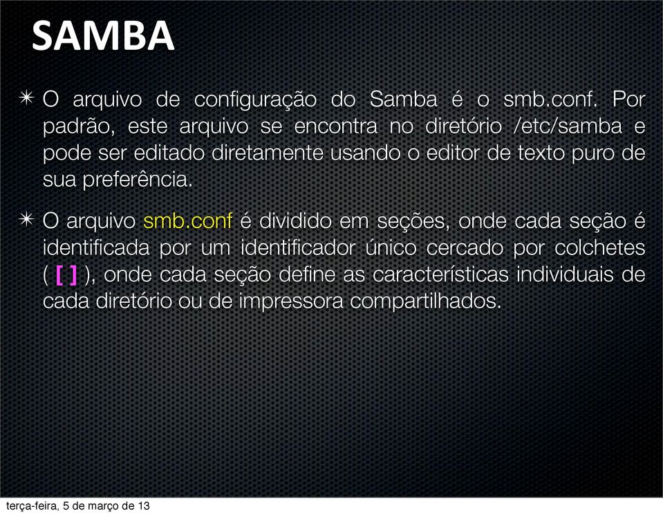 Por padrão, este arquivo se encontra no diretório /etc/samba e pode ser editado diretamente usando o editor