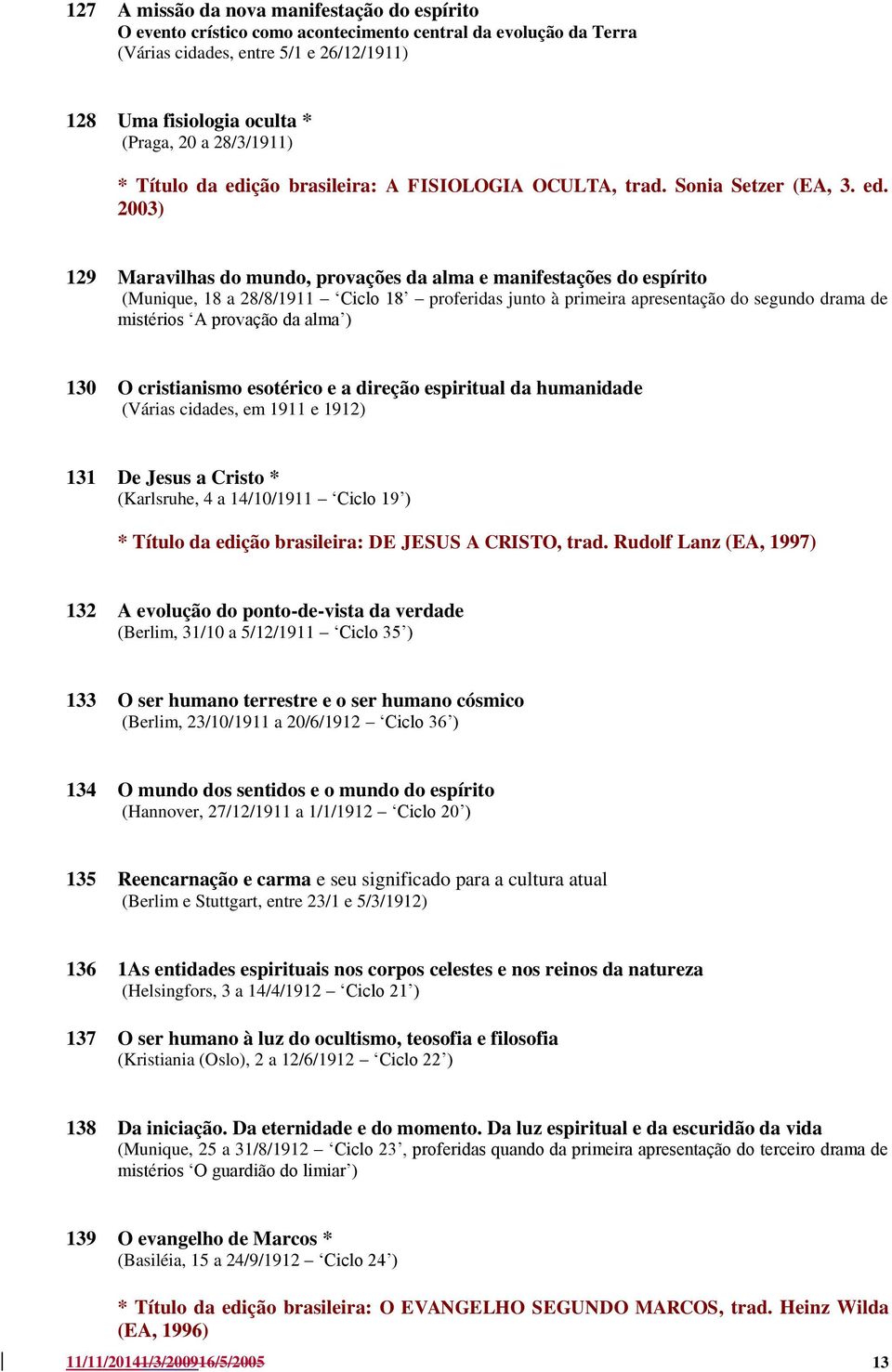 ção brasileira: A FISIOLOGIA OCULTA, trad. Sonia Setzer (EA, 3. ed.