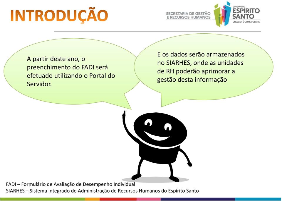 E os dados serão armazenados no SIARHES, onde as unidades de RH poderão aprimorar a