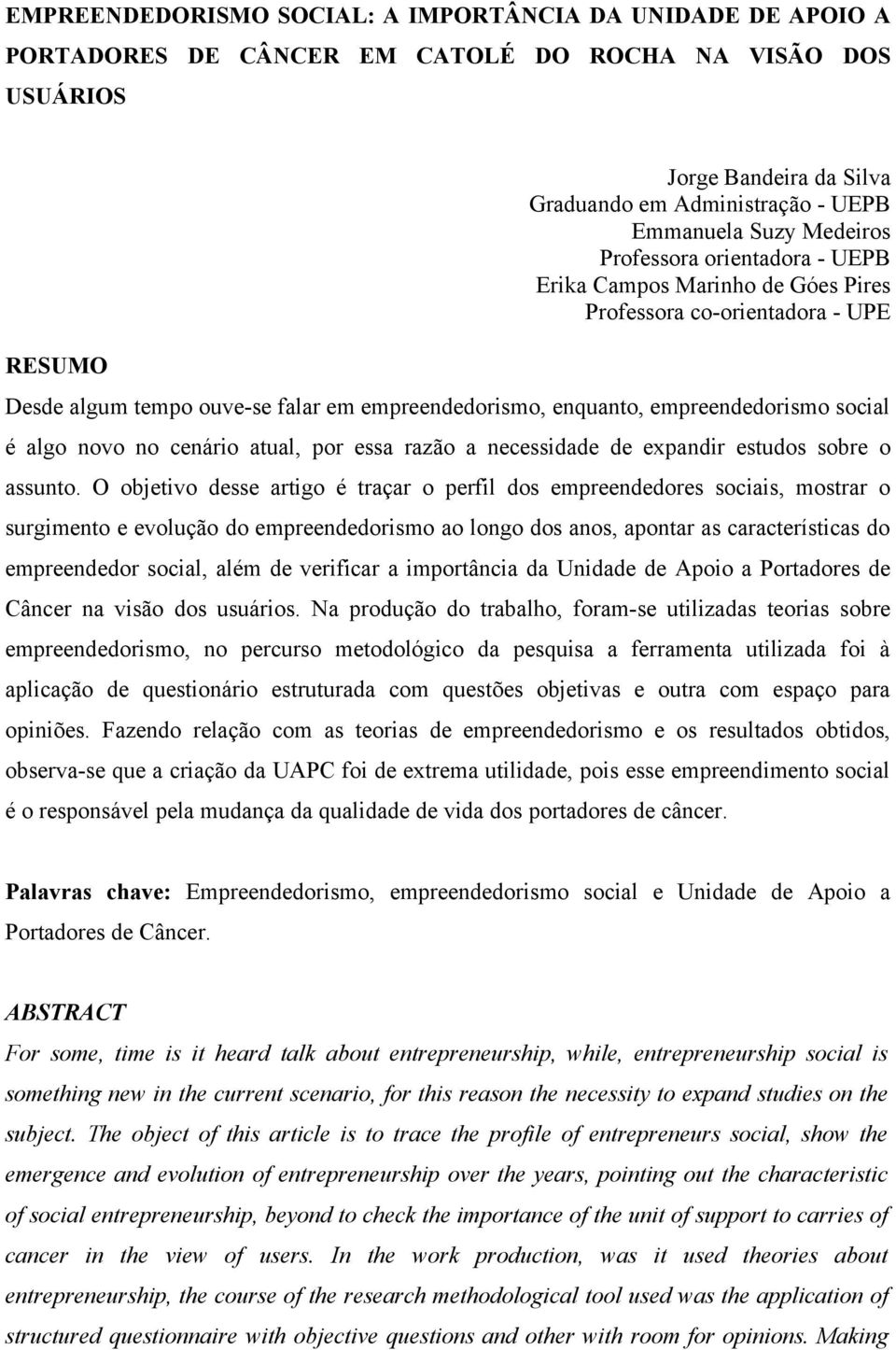 algo novo no cenário atual, por essa razão a necessidade de expandir estudos sobre o assunto.